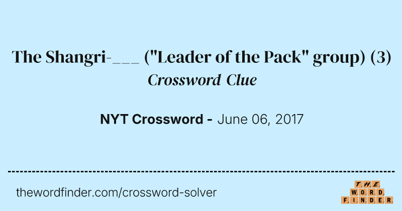 The Shangri-___ ("Leader of the Pack" group) crossword clue image