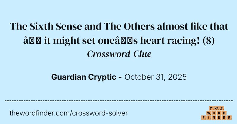 The Sixth Sense and The Others almost like that – it might set one’s heart racing! crossword clue image