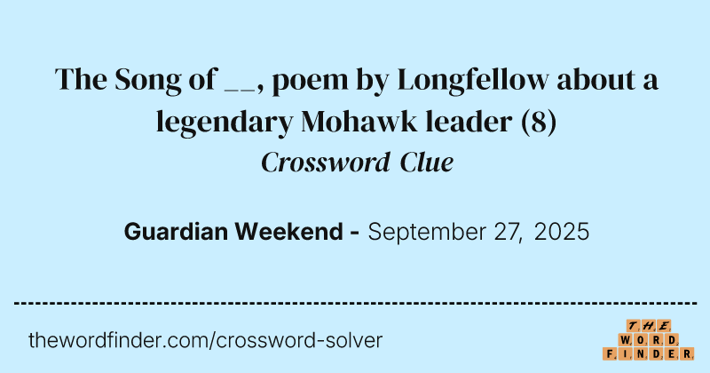 The Song of __, poem by Longfellow about a legendary Mohawk leader crossword clue image