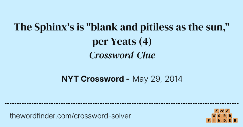 The Sphinx's is "blank and pitiless as the sun," per Yeats crossword clue image