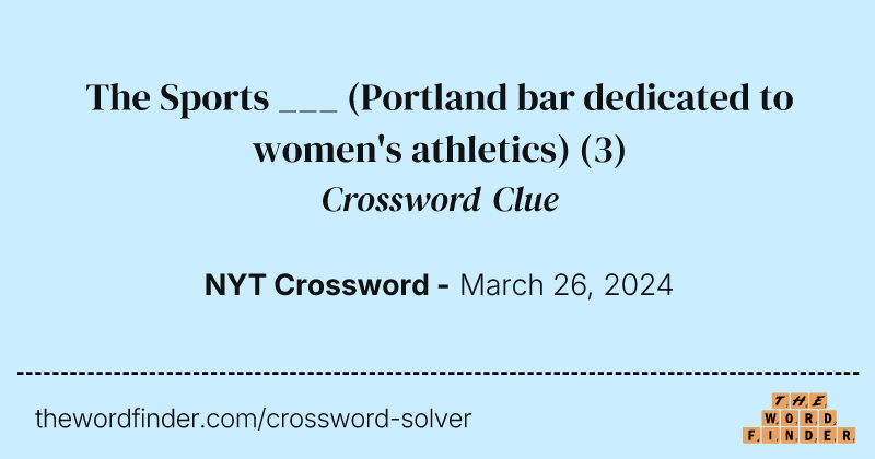 The Sports ___ (Portland bar dedicated to women's athletics) crossword clue image
