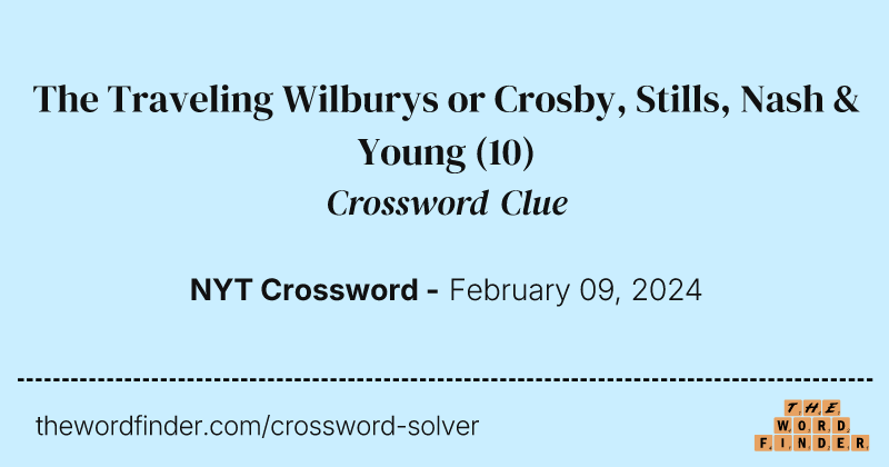 The Traveling Wilburys or Crosby, Stills, Nash & Young crossword clue image