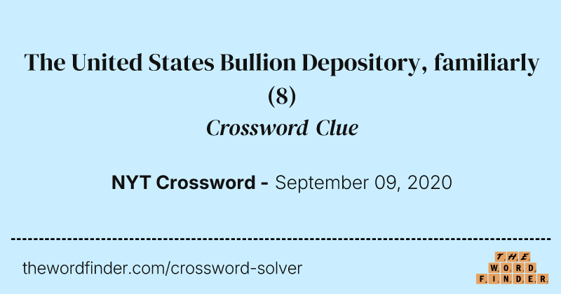 The United States Bullion Depository, familiarly crossword clue image