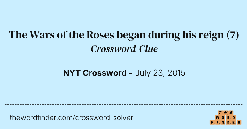 The Wars of the Roses began during his reign crossword clue image