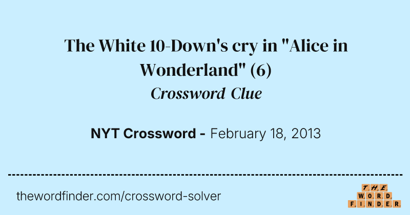 The White 10-Down's cry in "Alice in Wonderland" crossword clue image