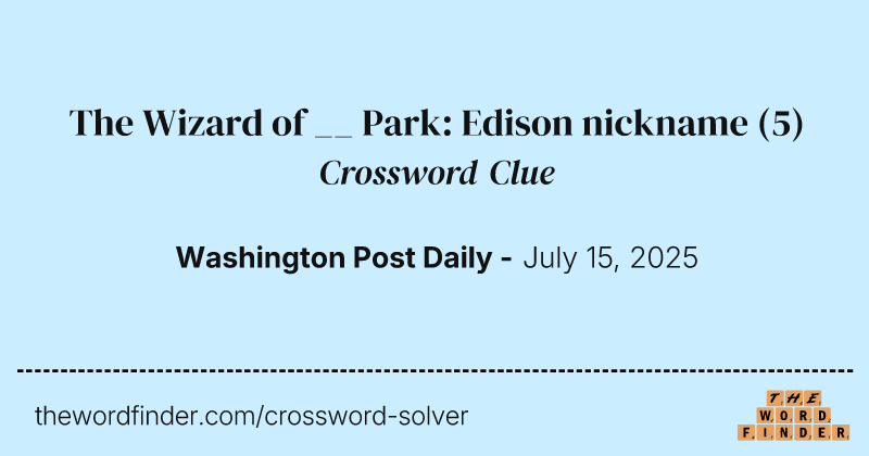 The Wizard of __ Park: Edison nickname crossword clue image