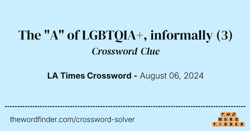 The "A" of LGBTQIA+, informally crossword clue image