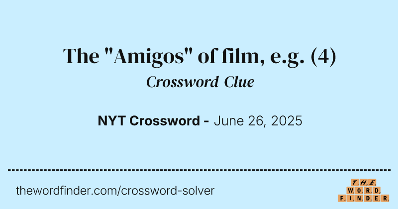 The "Amigos" of film, e.g. crossword clue image
