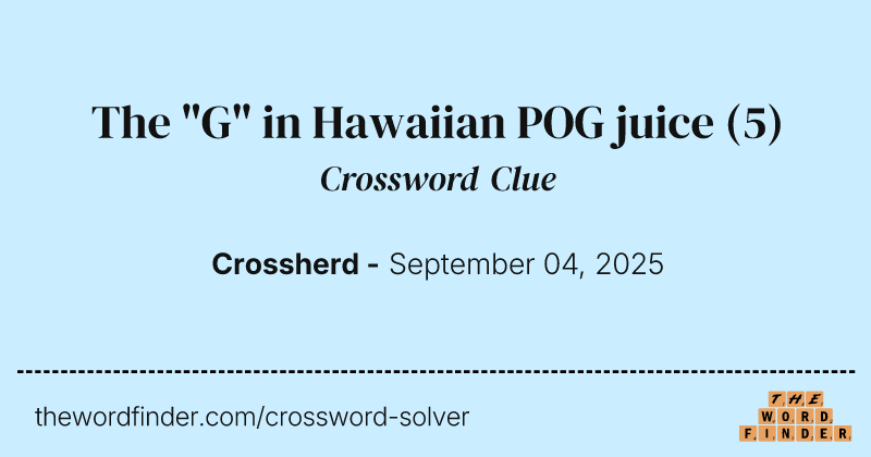 The "G" in Hawaiian POG juice crossword clue image
