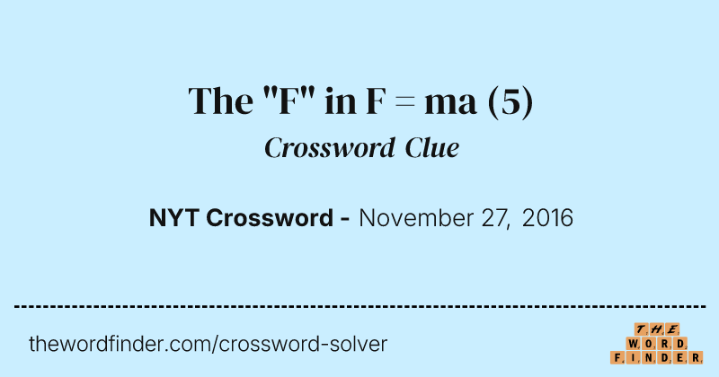 The "F" in F = ma crossword clue image