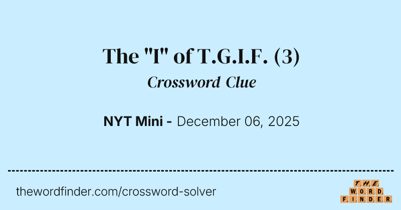 The "I" of T.G.I.F. crossword clue image
