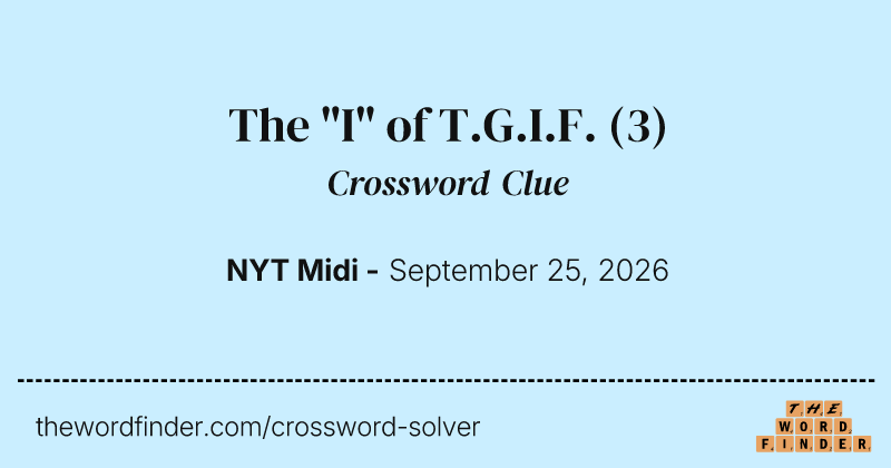 The "I" of T.G.I.F. crossword clue image