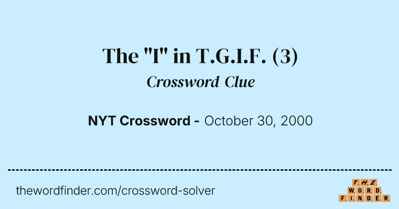 The "I" in T.G.I.F. crossword clue image
