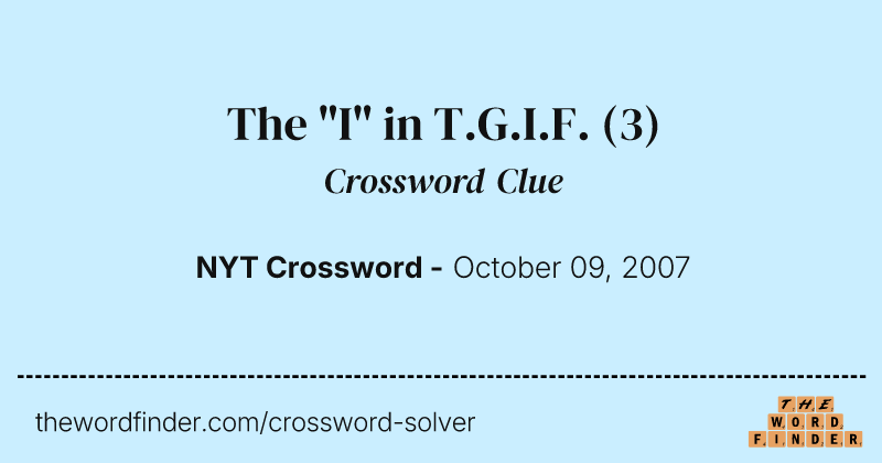 The "I" in T.G.I.F. crossword clue image