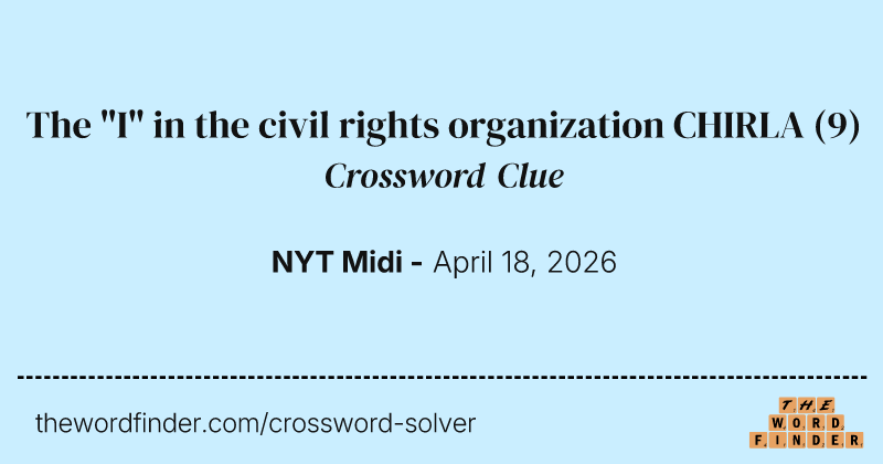 The "I" in the civil rights organization CHIRLA crossword clue image