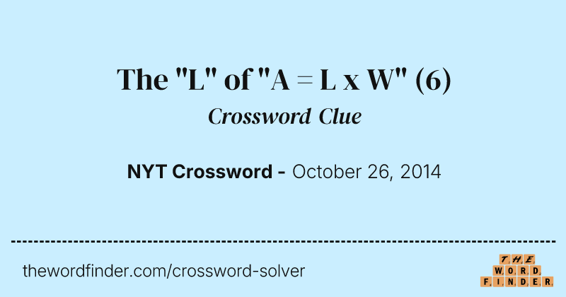 The "L" of "A = L x W" crossword clue image