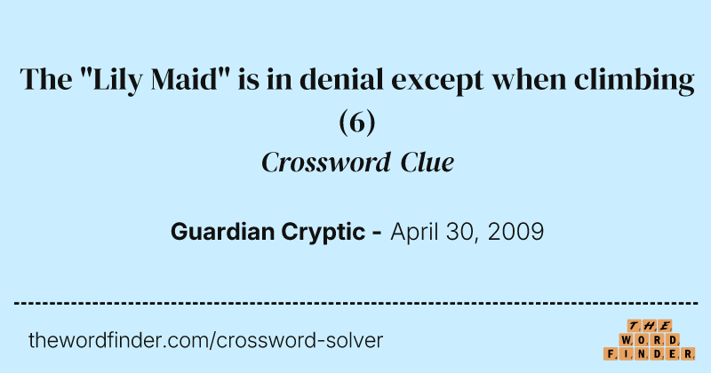 The "Lily Maid" is in denial except when climbing crossword clue image