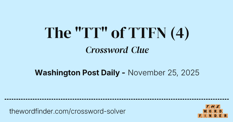 The "TT" of TTFN crossword clue image
