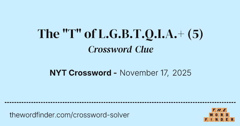 The "T" of L.G.B.T.Q.I.A.+ crossword clue image