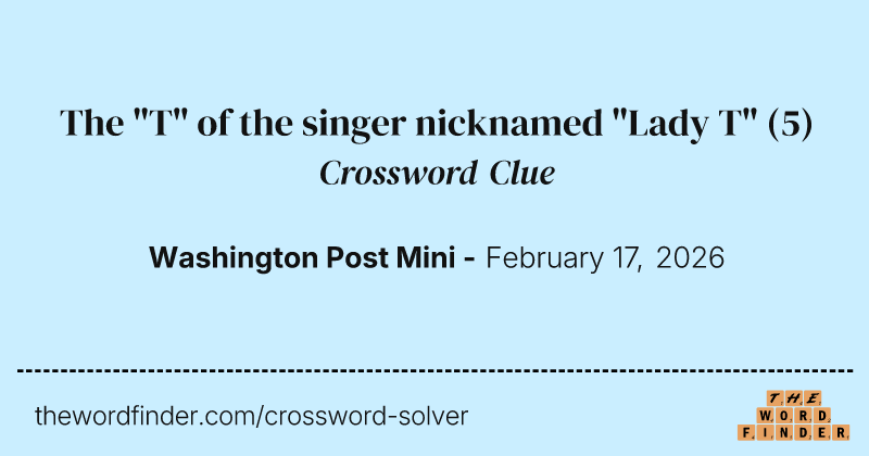 The "T" of the singer nicknamed "Lady T" crossword clue image