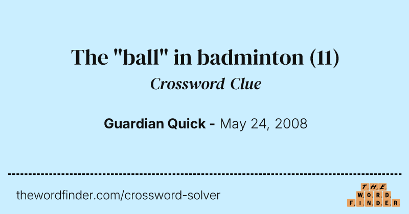 The "ball" in badminton crossword clue image