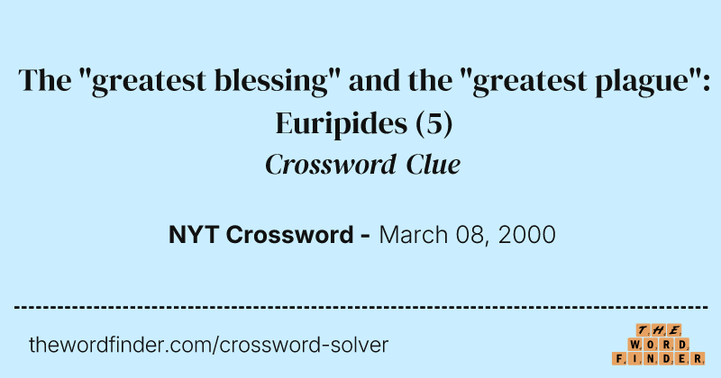The "greatest blessing" and the "greatest plague": Euripides crossword clue image