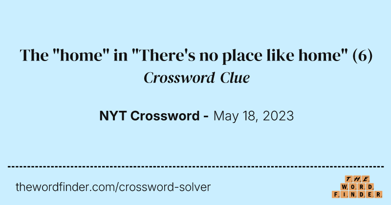 The "home" in "There's no place like home" crossword clue image
