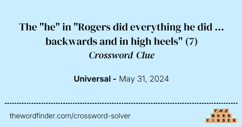 The "he" in "Rogers did everything he did ... backwards and in high heels" crossword clue image