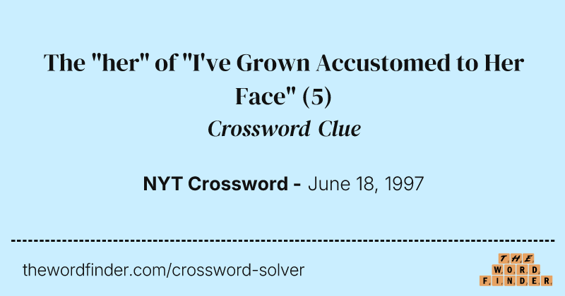 The "her" of "I've Grown Accustomed to Her Face" crossword clue image