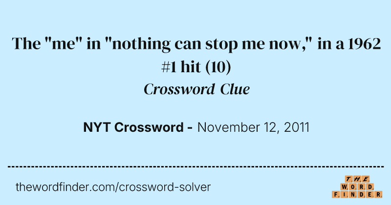 The "me" in "nothing can stop me now," in a 1962 #1 hit crossword clue image