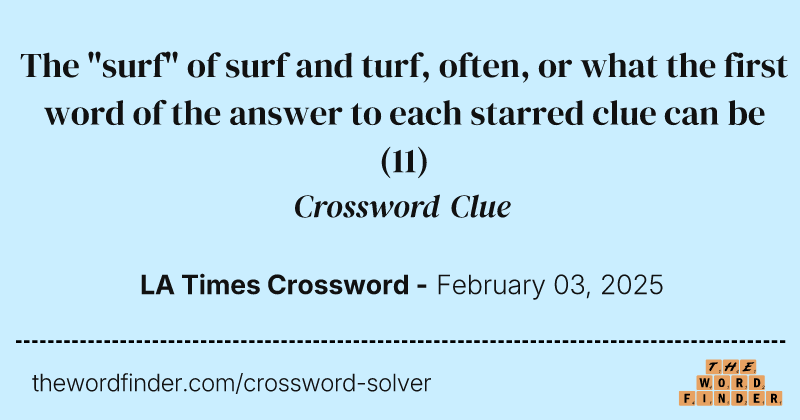 The "surf" of surf and turf, often, or what the first word of the answer to each starred clue can be crossword clue image