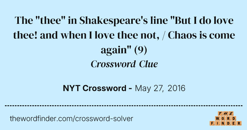 The "thee" in Shakespeare's line "But I do love thee! and when I love thee not, / Chaos is come again" crossword clue image