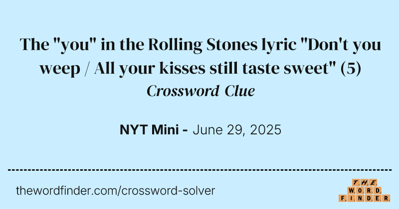 The "you" in the Rolling Stones lyric "Don't you weep / All your kisses still taste sweet" crossword clue image