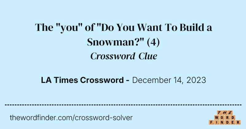 The "you" of "Do You Want To Build a Snowman?" crossword clue image