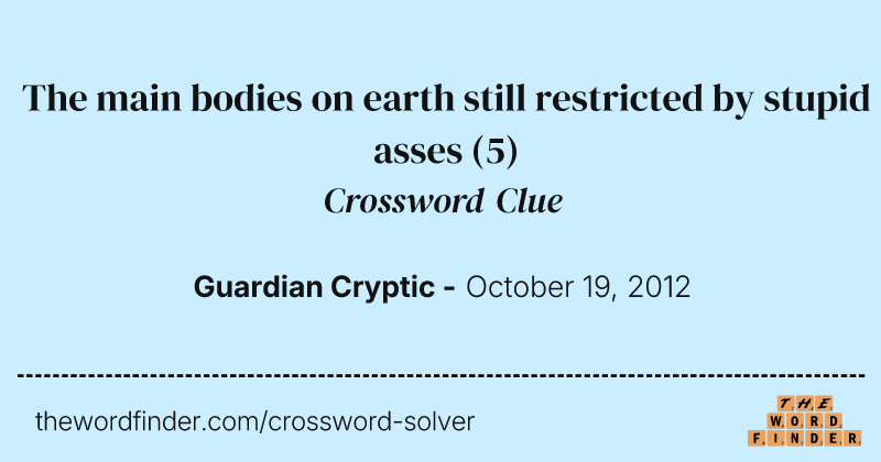 The main bodies on earth still restricted by stupid asses crossword clue image