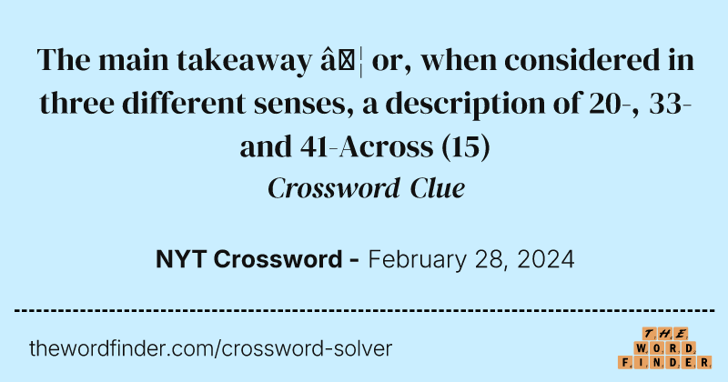 The main takeaway … or, when considered in three different senses, a description of 20-, 33- and 41-Across crossword clue image