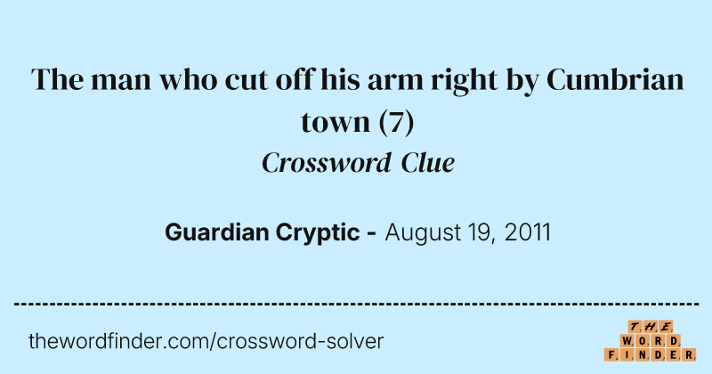 The man who cut off his arm right by Cumbrian town crossword clue image