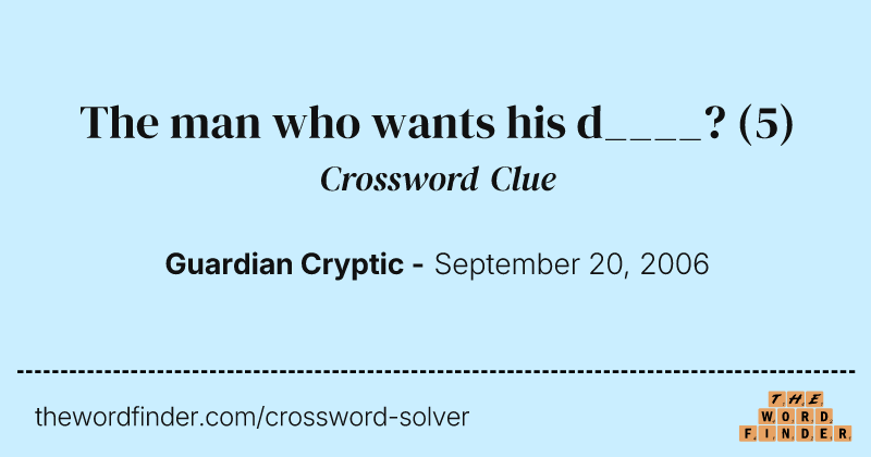 The man who wants his d____? crossword clue image