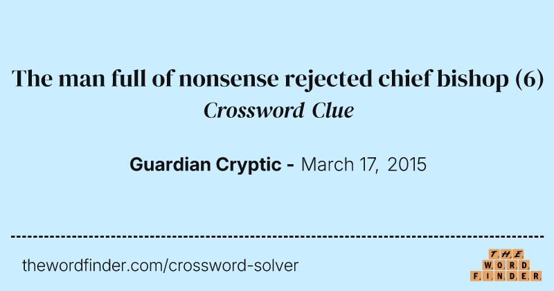 The man full of nonsense rejected chief bishop crossword clue image