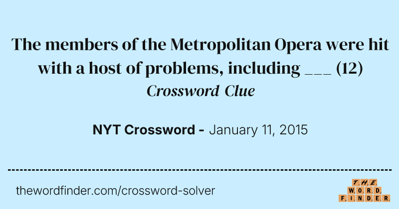The members of the Metropolitan Opera were hit with a host of problems, including ___ crossword clue image