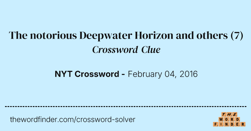 The notorious Deepwater Horizon and others crossword clue image