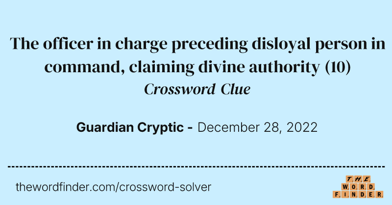The officer in charge preceding disloyal person in command, claiming divine authority crossword clue image