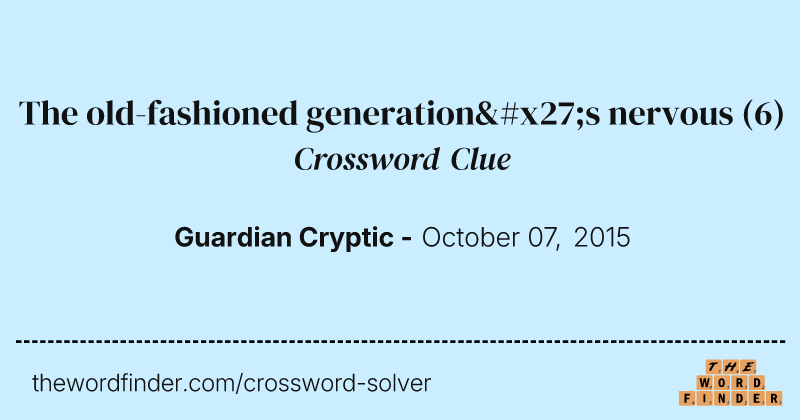 The old-fashioned generation's nervous crossword clue image