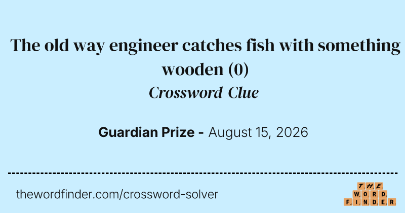 The old way engineer catches fish with something wooden crossword clue image