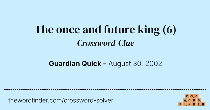 The once and future king crossword clue image