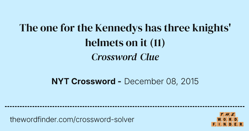 The one for the Kennedys has three knights' helmets on it crossword clue image