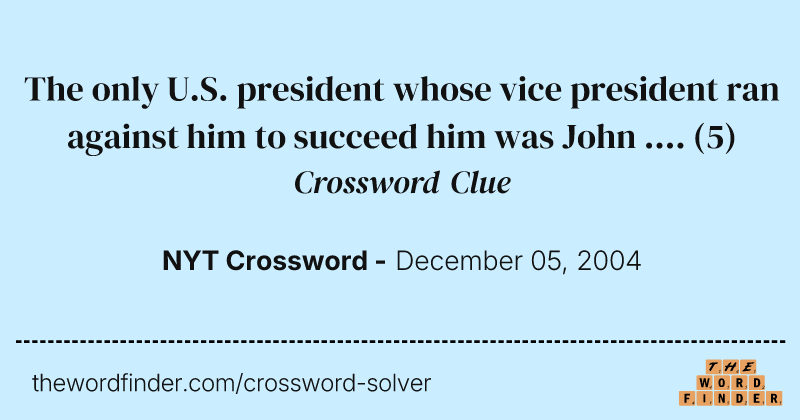 The only U.S. president whose vice president ran against him to succeed him was John .... crossword clue image