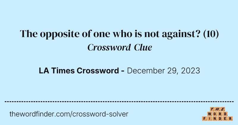 The opposite of one who is not against? crossword clue image