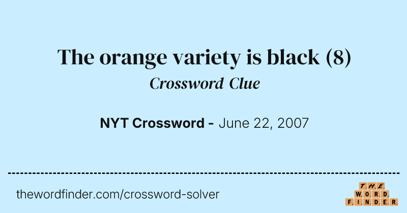 The orange variety is black crossword clue image