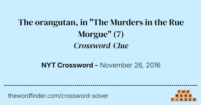 The orangutan, in "The Murders in the Rue Morgue" crossword clue image